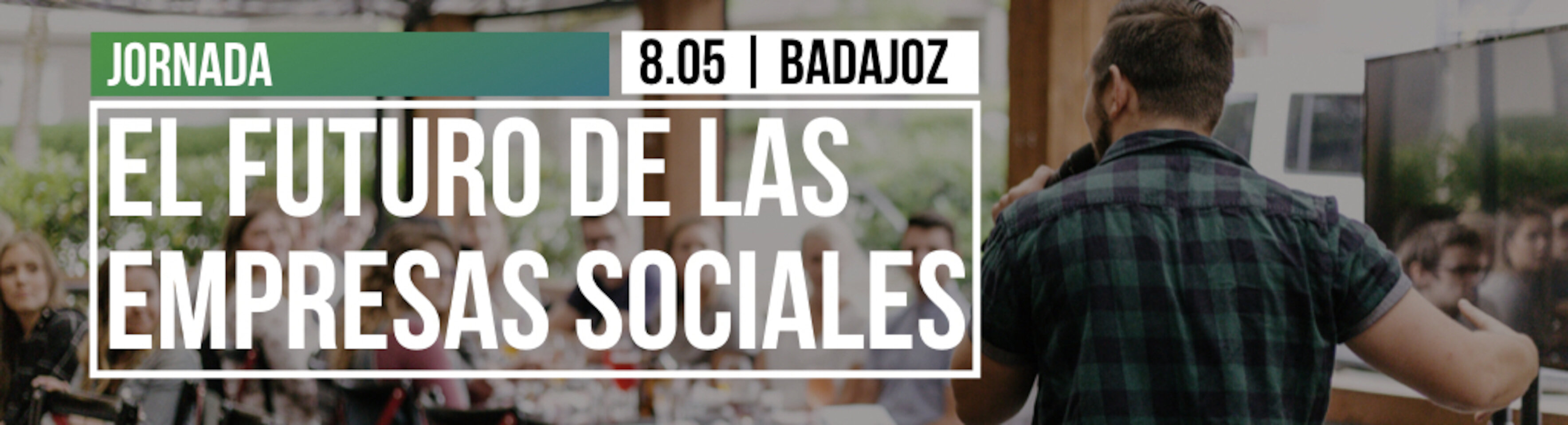 Jornada " El futuro de las empresas sociales". 8 Mayo en Badajoz